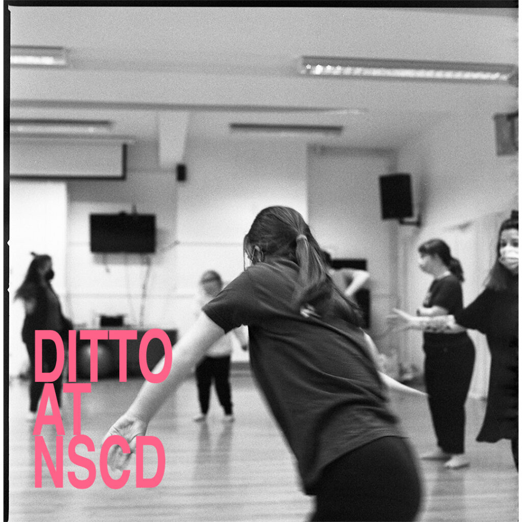 Dancers caught in motion, rehearsing in their studio. Overlaying the black and white image, in the bottom left hand corner, pink text reads DITTO AT NSCD.