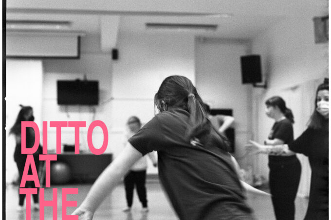 Dancers caught in motion, rehearsing in their studio. Overlaying the black and white image, in the bottom left hand corner, pink text reads DITTO AT THE TETLEY.